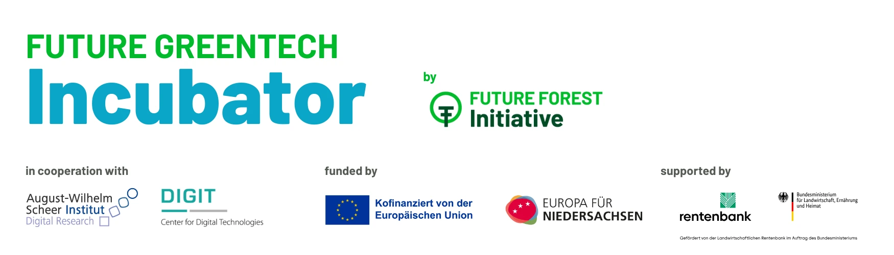 Logos des partenaires de financement : Future Greentech Incubator by Future Forest Initiative, en coopération avec August-Wilhelm Scheer Institut et DIGIT, cofinancé par l'Union européenne et Europa für Niedersachsen, soutenu par la Landwirtschaftliche Rentenbank et le ministère fédéral allemand de l'Alimentation, de l'Agriculture et de l'Identité régionale.